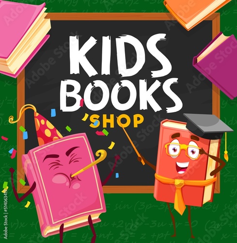 Kids book shop, cartoon book characters of bookstore or bookshop, vector poster. Child education school book and textbook from library, literature study personages at chalkboard in teacher hat