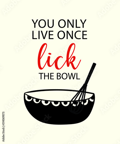 You only live once lick the bowl kitchen quote for wall decoration poster design.