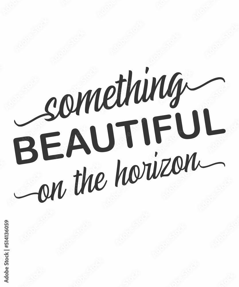 something beautiful is on the horizon is a vector design for printing on various surfaces like t shirt, mug etc.