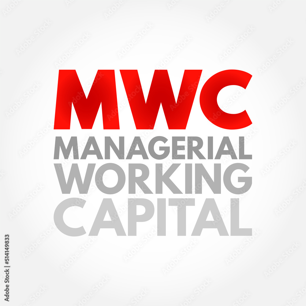 MWC - Managerial Working Capital is a business strategy designed to ensure that a company operates efficiently, acronym text concept background MWC - Managerial Working Capital is a business strategy designed to ensure that a company operates efficiently, acronym text concept background