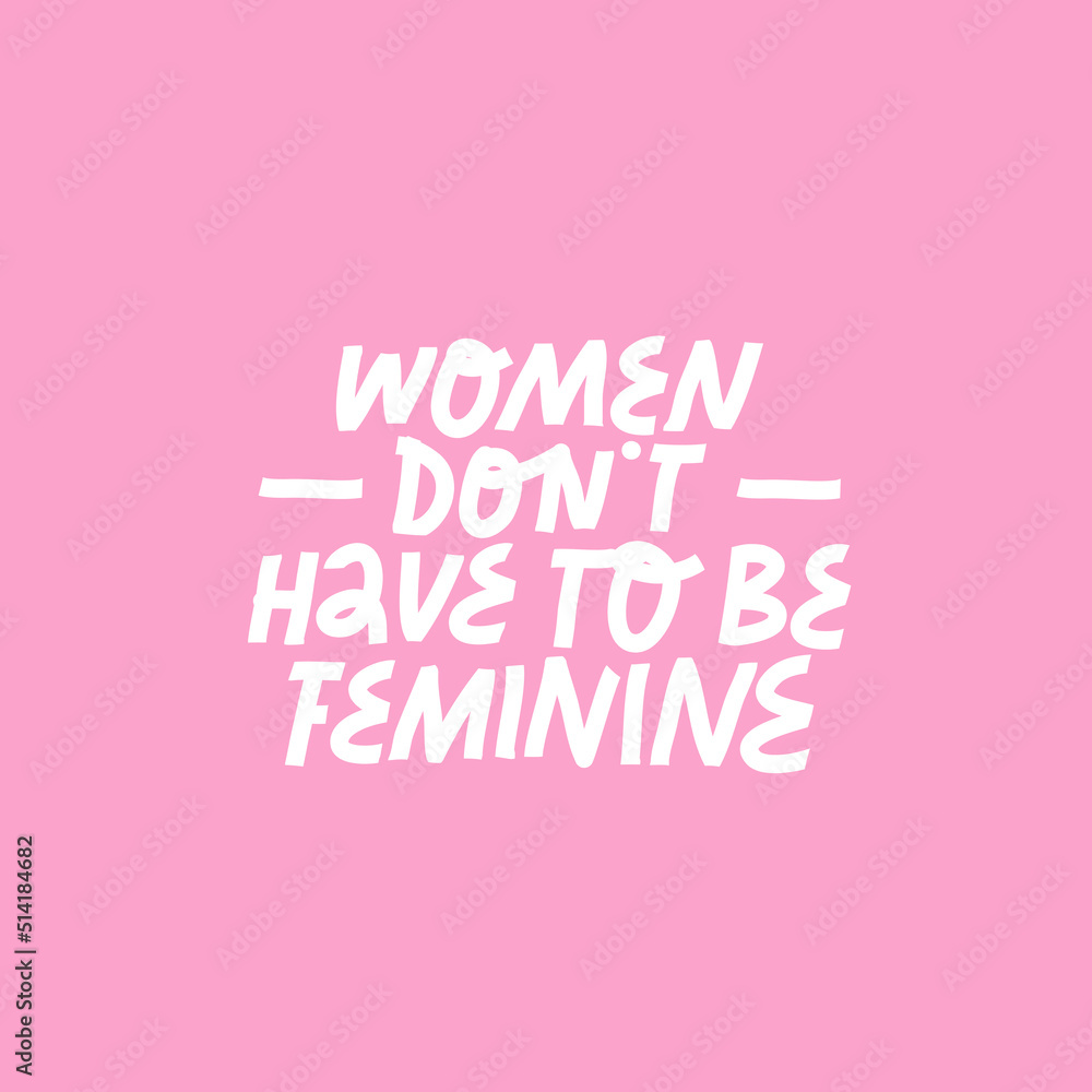 Feminist vector lettering on pink background. Women Don't Have To be Feminine quote. Inspirational hand drawn inscription about women's rights.