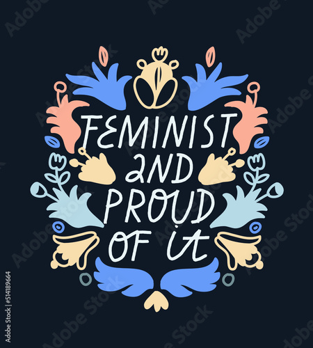 Colorful vector lettering with floral frame on dark background. Feminist inspirational quote. Hand drawn inscription. Feminist And Proud Of it. Flowers and plant elements.