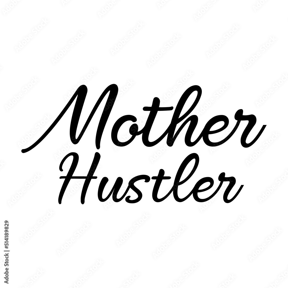 Mother Hustler funny slogan inscription. Vector quotes. Illustration for prints on t-shirts and bags, posters, cards. Parenthood phrase. Isolated on white background. Funny maternity quote.