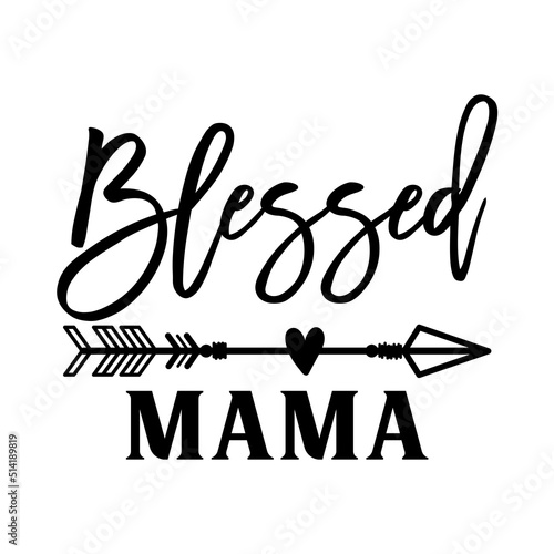 Blessed Mama inspirational slogan inscription. Vector quotes. Illustration for prints on t-shirts and bags, posters, cards. Funny maternity quote. Isolated on white background. Parenthood phrase.