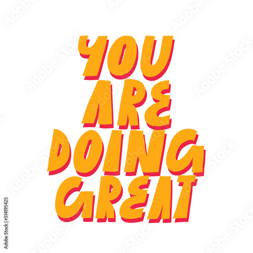 Simple vector lettering. Inspirational quote. You Are Doing Great. Hand drawn inscription. Yellow letters with red shadow. For cards, posters, stationary.