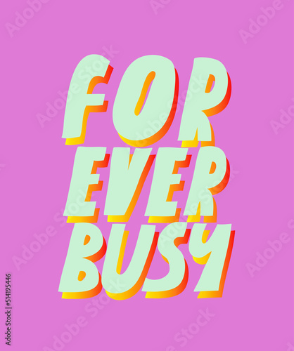 Colorful vector lettering. Forever Busy quote. Hand drawn inscription. Light blue letters with gradient shadow on pink background. For cards, posters, stationary.