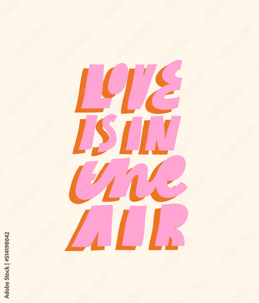 Minimalist vector lettering about love. Inspirational inscription. Hand drawn quote in natural colors. Love Is In The Air.