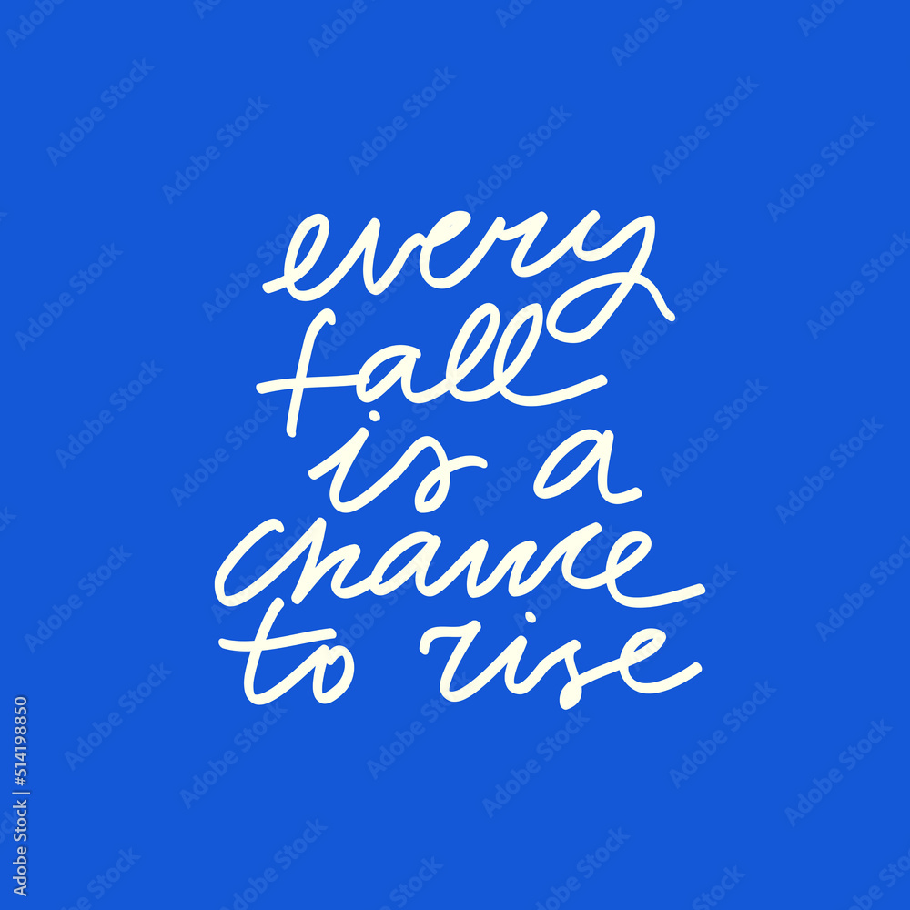 Minimalist vector lettering. Inspirational quote. White letters on blue background. Every Fall Is A Chance To Rise. Hand drawn inscription. For cards, posters, stationery. Minimalist vector lettering. Inspirational quote. White letters on blue background. Every Fall Is A Chance To Rise. Hand drawn inscription. For cards, posters, stationery.