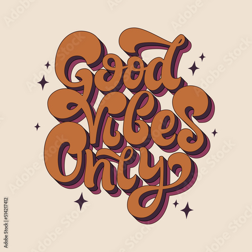 Good vibes only handwritten text vector illustration. Lettering inspirational quote. 1970 groovy hippie poster. Design for card, t shirt, sticker.