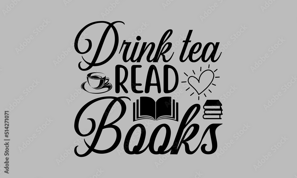 Drink tea read books SVG, Read design, Reading svg, Read tshirt, Read