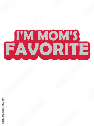 I'm mom's favorite Zitat 