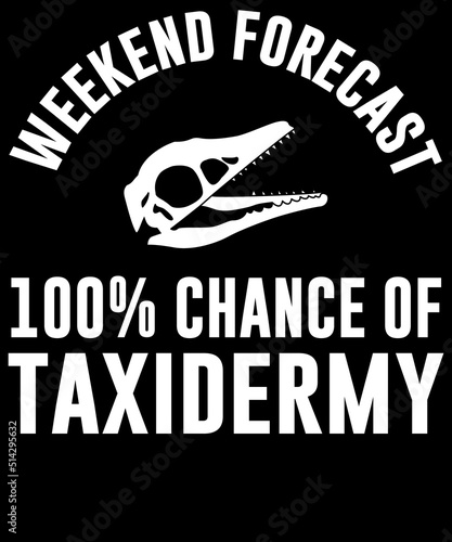 weekend forecast 100% chance of taxidermy funny t-shirt