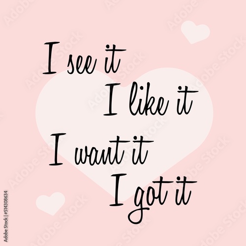 Girly quote about wishes for print. I see it I like it I want it
I got it phrase calligraphy.