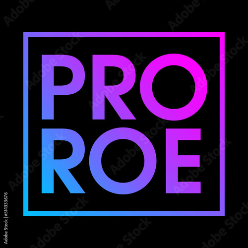 PRO ROE phrase to support womens rights. Protest against abortation ban. Pink and blue gradient feminist quote, neon print for graphic tee