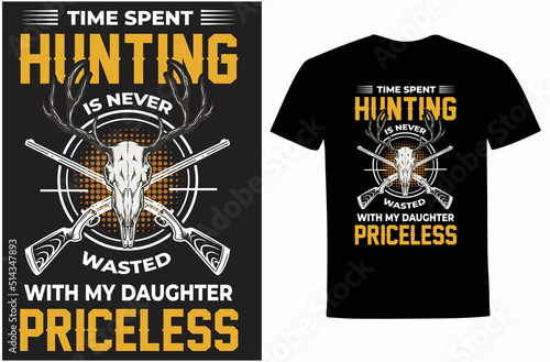Time spent hunting is never wasted time spent hunting with my daughter priceless T-Shirt Design. With deer skull, rifle, vectors.