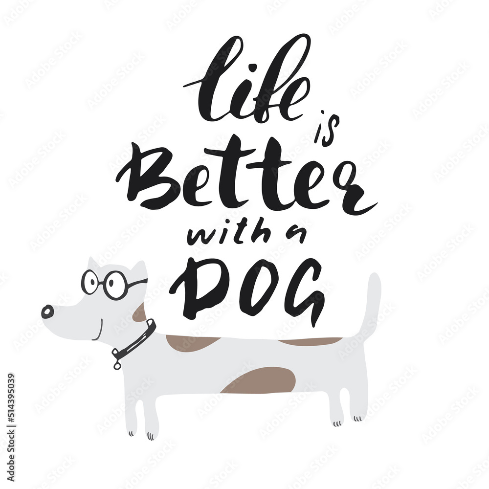 Life is better with a dog lettering quote.Positive motivation phrase with dog paw. vector illustration Life is better with a dog lettering quote.Positive motivation phrase with dog paw. vector illustration