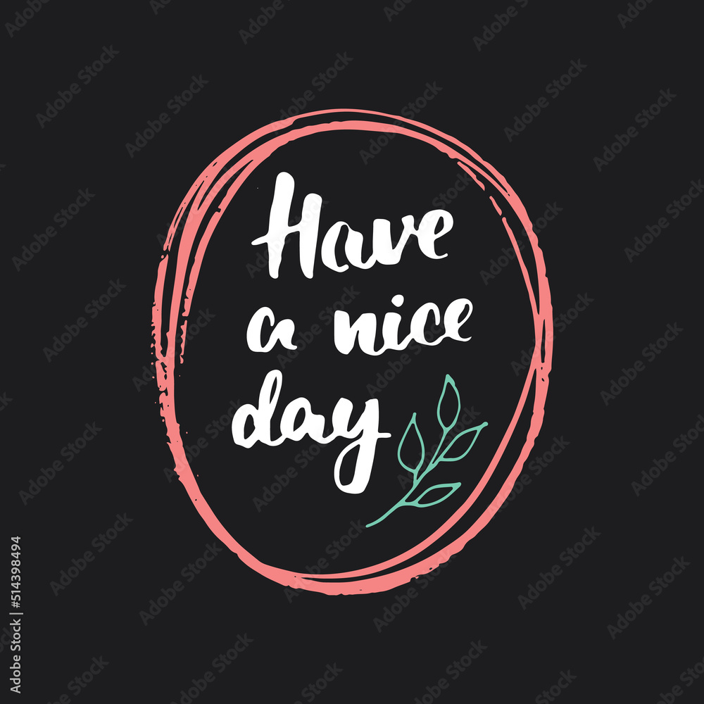 Have a nice day lettering handwritten sign, Hand drawn grunge calligraphic text. Vector illustration Have a nice day lettering handwritten sign, Hand drawn grunge calligraphic text. Vector illustration
