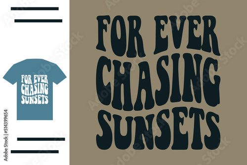 Forever chasing sunset t shirt design