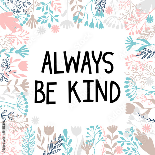 Always be kind. Inspirational and motivating phrase. Quote, slogan. Lettering design for poster, banner, postcard