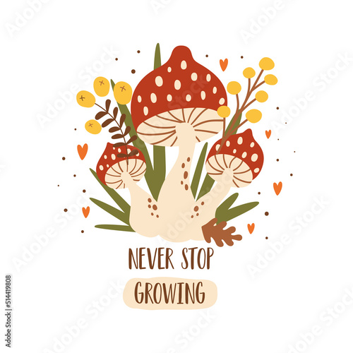 Fall mushroom poster. Autumn amanita mushroom with leaves, berry. Text never stop growing, inspirational quote, phrase, sayings. Fall mushroom sticker mushroom isolated element cute illustration.