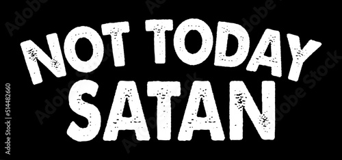 Not Today Satan. Typography design vector photo