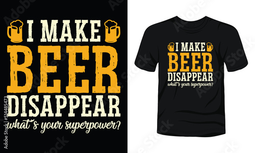 I make beer disappear what is your superpower typography t-shirt design.
