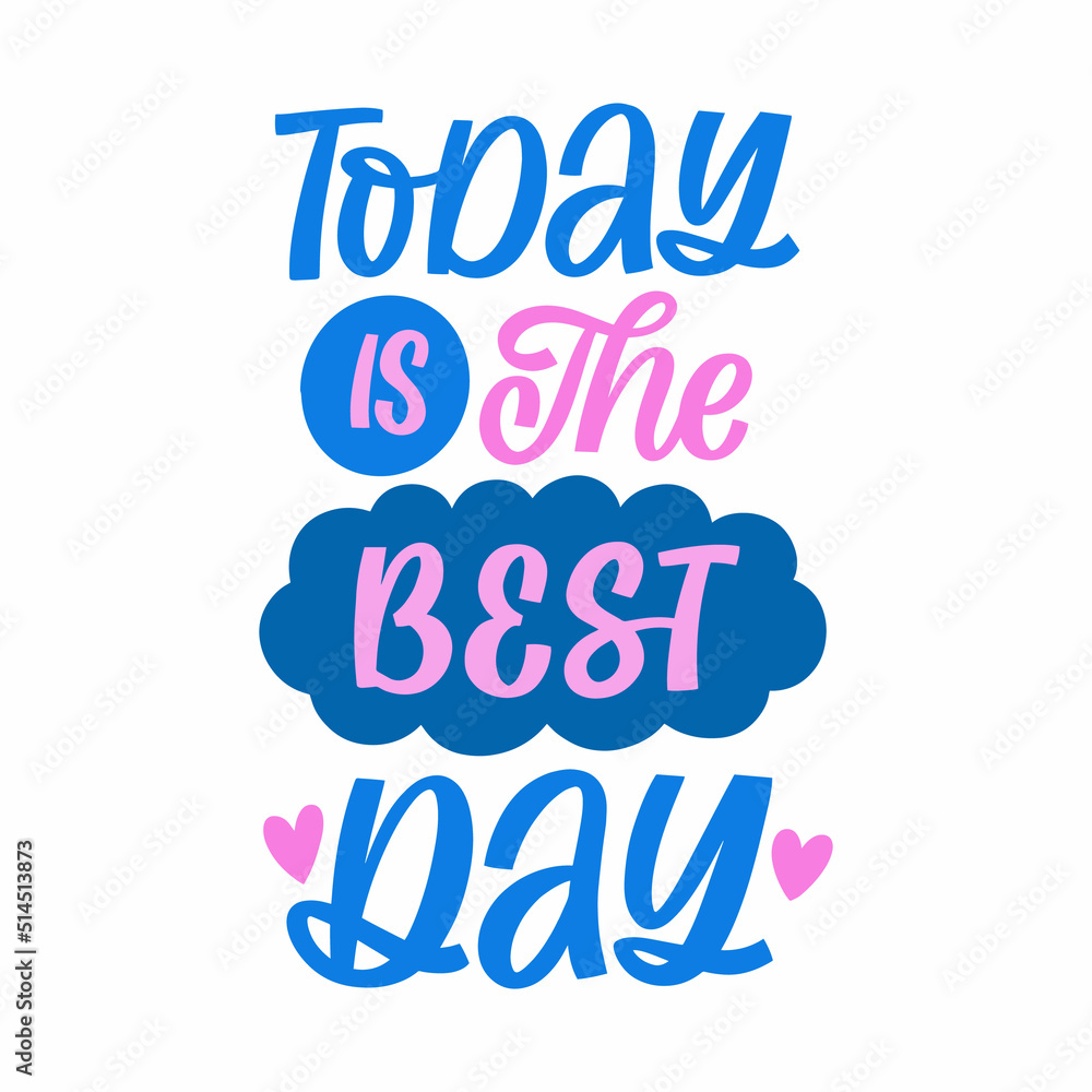 Hand drawn lettering quote. The inscription: Today is the best day. Perfect design for greeting cards, posters, T-shirts, banners, print invitations. Hand drawn lettering quote. The inscription: Today is the best day. Perfect design for greeting cards, posters, T-shirts, banners, print invitations.