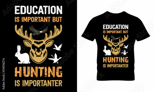 Education Is Important But Hunting Is Importanter T-Shirt Design