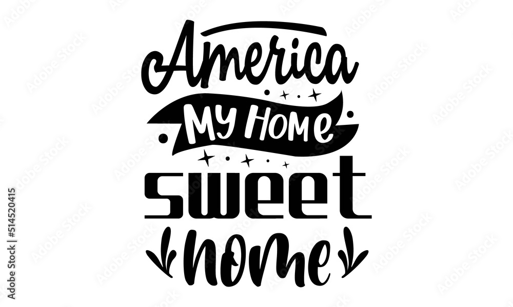 America-my-home-sweet-home, Patriotic t shirt design, svg, Independence Day vector file, Svg vector Illustration isolated on white background, Independence day party decor America-my-home-sweet-home, Patriotic t shirt design, svg, Independence Day vector file, Svg vector Illustration isolated on white background, Independence day party decor
