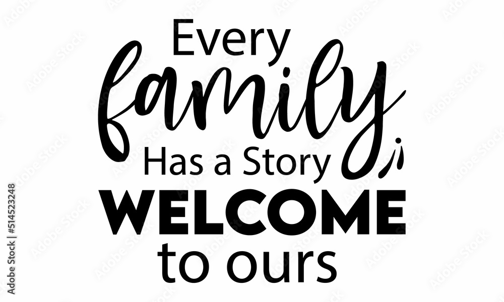 every family has a story welcome to ours SVG Design.