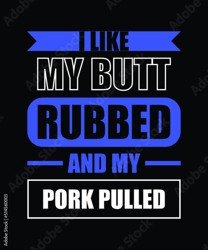 Vászonkép I like my butt rabbet and my pork pulled || Typography t shirt design