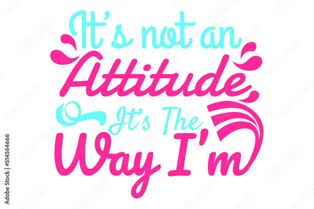 SVG Sassy Quotes - it's not an attitude it's the way i'm