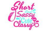 SVG Sassy Quotes - Short and sassy cute and classy