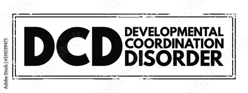 DCD Developmental Coordination Disorder - lifelong condition that makes it hard to learn motor skills and coordination, acronym text concept stamp