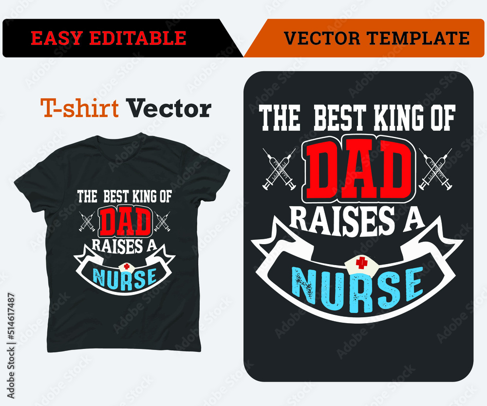 The best king of dad raises a Nurse T-Shirt Design, Best Papa, Dad T-Shirt Design vector, Dad T-Shirt Design Vector Royalty free vector, 2022 Fathers Day T-Shirt Design Template
