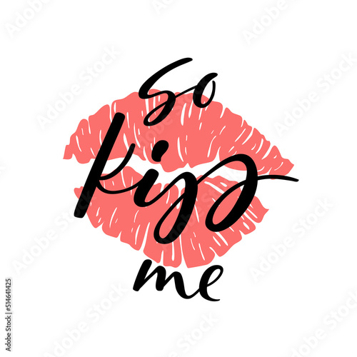 So kiss me lettering quote mark silhouette isolated on white background. Stamp makeup printfrom mouth. Vector illustration