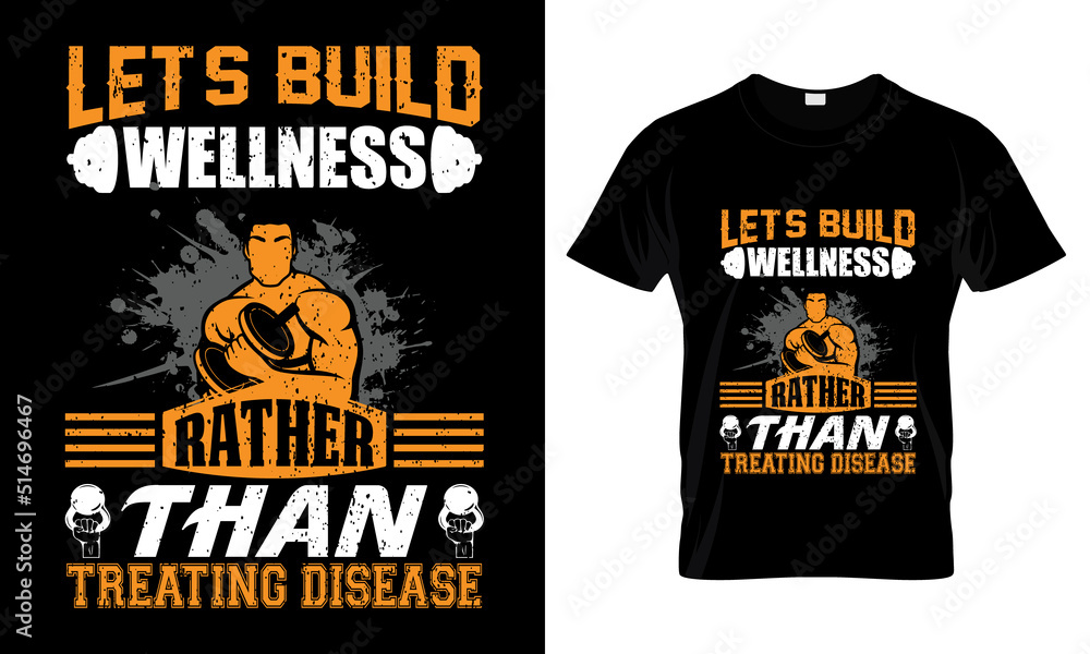 Let's build wellness rather than treating disease T Shirt Design