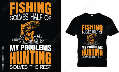 Fishing solves half of my problems hunting solves the rest(t shirt design template).eps
