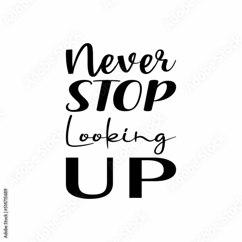 never stop looking up black letter quote