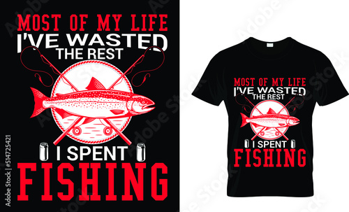 Most of my life I've wasted the rest I spent fishing (t shirt design template).eps
 photo