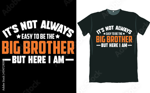 It’s Not Always Easy to Be the Big Brother But Here I am T Shirt Design