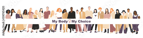My Body My Choice banner. Women stand side by side together. Flat vector illustration.