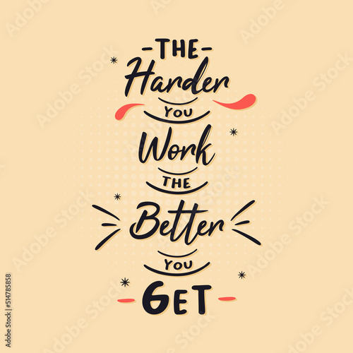 The Harder You Work The Better You get. Motivational quote lettering