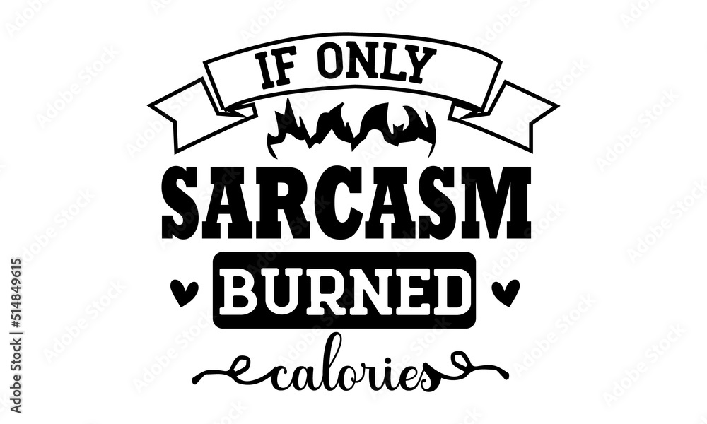 Obraz premium If only sarcasm burned calories, GYM t shirt design, svg, Inspiring Typography Creative Motivation Quote Poster Template, gym stickers design