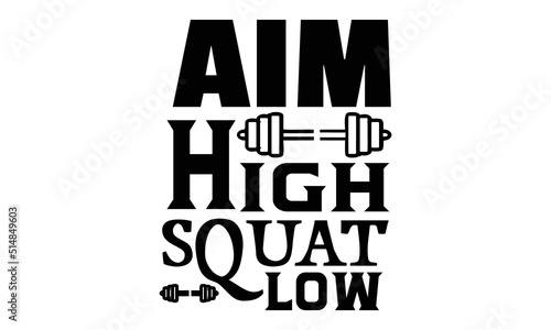 Aim high squat low, GYM t shirt design, svg, Motivational quote, Template for gym, t-shirt, cover, banner or your art works,  gym stickers design