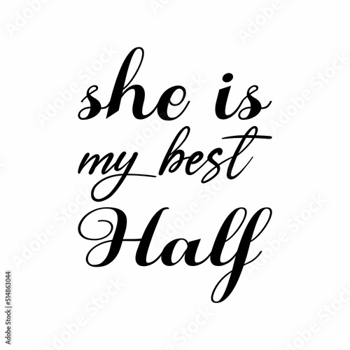 she is my best half black letter quote