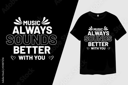 Music Always Sounds Better With You T Shirt Design