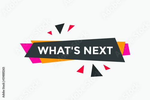 whats next text button. whats next label sign template. What's Next?
