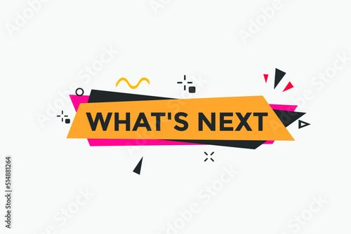 whats next text button. whats next label sign template. What's Next?
