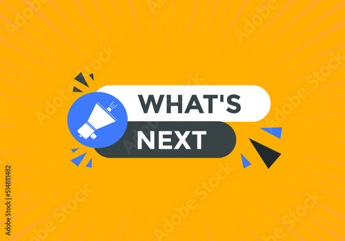 whats next text button. whats next label sign template. What's Next?
